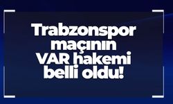 Trabzonspor maçının VAR hakemi belli oldu