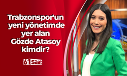 Trabzonspor’un yeni yönetiminde yer alan Gözde Atasoy kimdir?