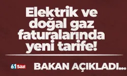 Elektrik ve doğal gaz faturalarında yeni tarife! Bakan açıkladı...