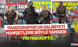 Trabzonspor'un galibiyeti manşetlere böyle yansıdı!