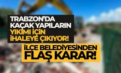 Akçaabat Belediyesi, kaçak yapıları yıkmak için harekete geçti!