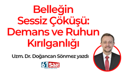 Doğancan Sönmez yazdı! Belleğin Sessiz Çöküşü: Demans ve Ruhun Kırılganlığı