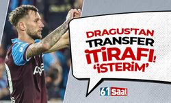 Trabzonsporlu Denis Dragus'tan transfer itirafı