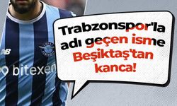 Trabzonspor'la adı geçen isme Beşiktaş'tan kanca!