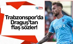 Trabzonspor'da Draguş'tan flaş sözler!