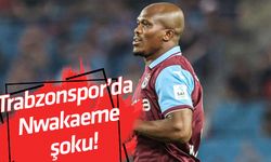 Trabzonspor’da Nwakaeme şoku!