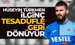 Hüseyin Türkmen, aylar sonra ilginç tesadüfle dönüyor...