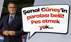 Şenol Güneş’in parolası belli! Pes etmek yok…