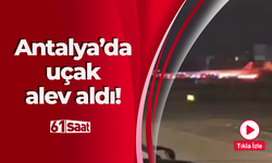 Antalya Havalimanı’nda uçak alev aldı! Korku dolu anlar...