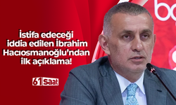 İstifa edeceği iddia edilen İbrahim Hacıosmanoğlu’ndan ilk açıklama!