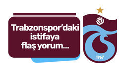 Trabzonspor’daki istifaya flaş yorum…