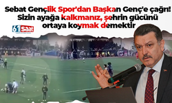 Sebat Gençlik Spor'dan Başkan Genç'e çağrı! Sizin ayağa kalkmanız, şehrin gücünü ortaya koymak demektir