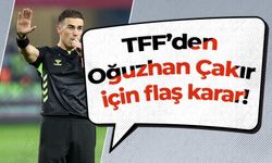 TFF’den Oğuzhan Çakır için flaş karar!