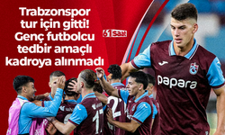 Trabzonspor tur için gitti! Genç futbolcu tedbir amaçlı kadroda yer almadı