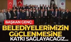 Başkan Genç: Belediyelerimizin güçlenmesine katkı sağlayacağız