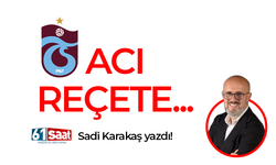 Sadi Karakaş yazdı! Acı reçete