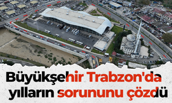 Büyükşehir Trabzon'da yılların sorununu çözdü