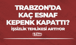 Trabzon’da kaç esnaf kepenk kapattı?