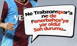 Ne Trabzonspor’a ne de Fenerbahçe’ye yar oldu! Son durumu...