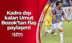 Kadro dışı kalan Umut Bozok’tan flaş paylaşım!