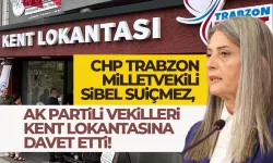 CHP Trabzon Milletvekili, AK Partili vekilleri Trabzon Kent Lokantasına davet etti!