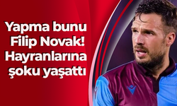 Yapma bunu Filip Novak! Hayranlarına şoku yaşattı