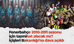 Fenerbahçe 2010-2011 sezonu için tazminat alacak mı? İçişleri Bakanlığı’na dava açıldı