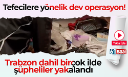 Tefecilere yönelik dev operasyon! Trabzon dahil birçok ilde şüpheliler yakalandı