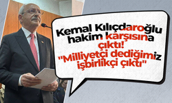 Kemal Kılıçdaroğlu hakim karşısına çıktı! "Milliyetçi dediğimiz işbirlikçi çıktı"