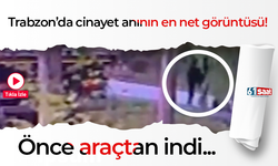 Trabzon'da cinayet anının en net görüntüsü!