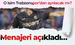 O isim Trabzonspor’dan ayrılacak mı? Menajeri açıkladı…