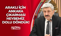 Araklı için Ankara çıkarması! Heybemiz dolu döndük