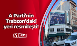 A Parti'nin Trabzon'daki yeri belli oldu