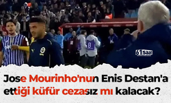 Jose Mourinho'nun Enis Destan'a ettiği küfür cezasız mı kalacak?