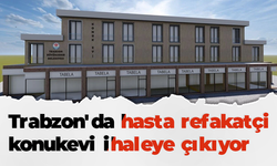 Trabzon'da hasta refakatçi konukevi ihaleye çıkıyor