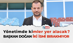 Başkan Doğan iki ismi bırakmıyor