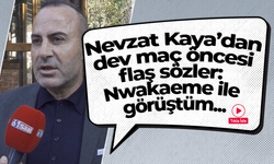 Nevzat Kaya’dan dev maç öncesi flaş sözler: Nwakaeme ile görüştüm...