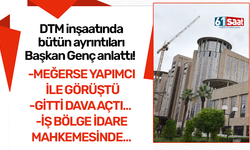 DTM inşaatında bütün ayrıntıları Başkan Genç anlattı!