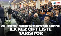 AK Parti’nin Trabzon’da en heyecanlı kongresi İlk kez çift liste…