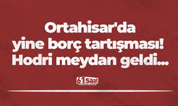 Ortahisar'dan yine borç tartışması! Hodri meydan geldi...