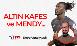 Emre Vural yazdı! ALTIN KAFES ve MENDY...