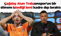 Çağdaş Atan Trabzonspor'un bir dönem istediği ismi kadro dışı bıraktı