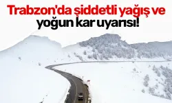 Trabzon'da şiddetli yağış ve yoğun kar uyarısı!