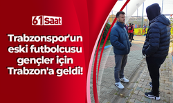 Trabzonspor'un eski futbolcusu gençler için Trabzon'a geldi!