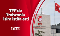 TFF'de Trabzonlu isim istifa etti