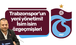 İşte Trabzonspor’un yeni yönetimi! İsim isim özgeçmişleri