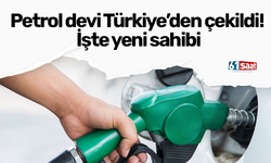 Petrol devi Türkiye’den çekildi! İşte yeni sahibi