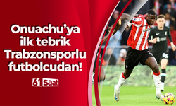 Onuachu’ya ilk tebrik Trabzonsporlu futbolcudan!