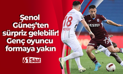 Şenol Güneş’ten sürpriz gelebilir! Genç oyuncu formaya yakın