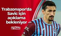 Trabzonspor'da Savic için açıklama bekleniyor